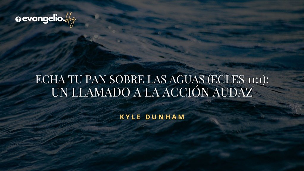 De qué trata la frase "Echa tu pan sobre las aguas" en la Biblia 1 de que trata la frase echa tu pan sobre las aguas en la biblia