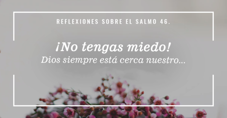 Por qué decimos que Dios es nuestro amparo y fortaleza en la vida