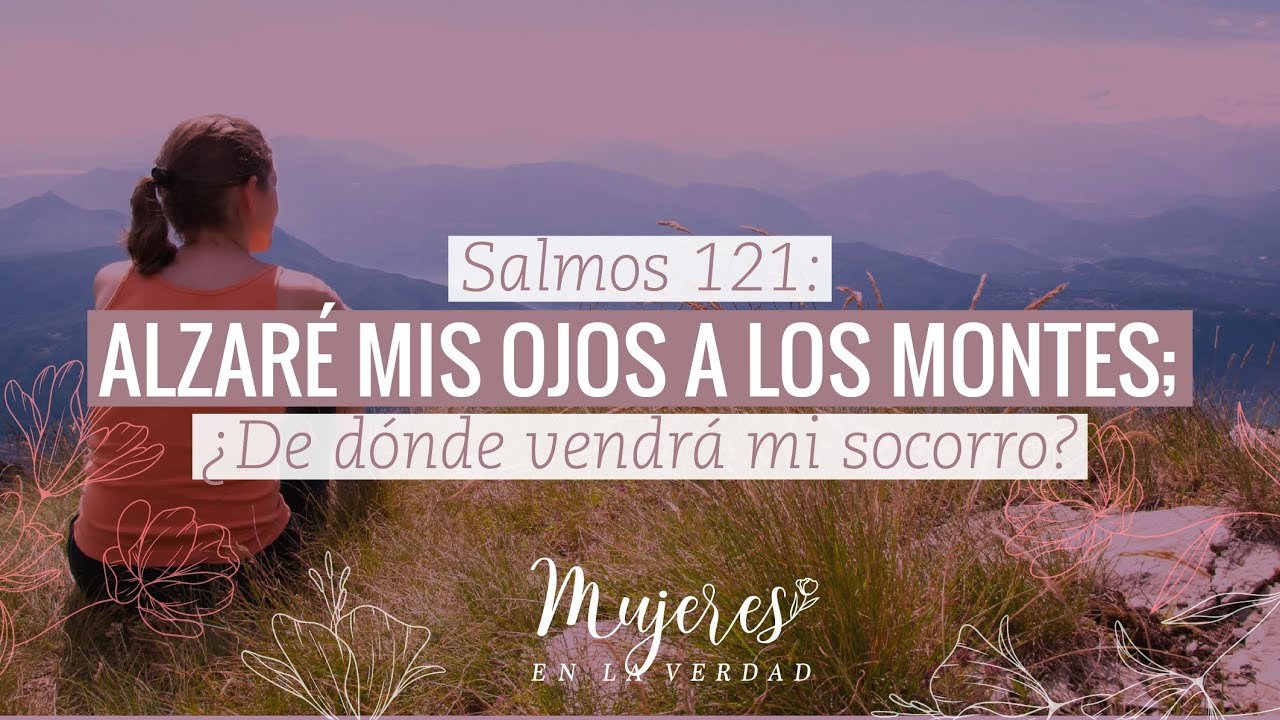 que significa alzare mis ojos a los montes en el salmo 121
